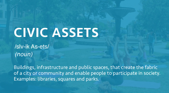 Buildings, infrastructure and public spaces, that create the fabric of a city or community and enable people to participate in society. Examples: libraries, squares and parks.