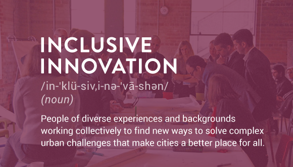 People of diverse experiences and backgrounds working collectively to find new ways to solve complex urban challenges that make cities a better place for all.