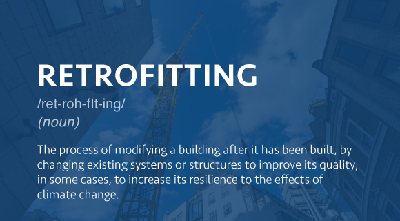 The process of modifying a building after it has been built, by changing existing systems or structures to improve its quality; in some cases, to increase its resilience to the effects of climate change.