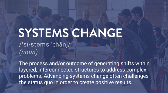 The process and/or outcome of generating shifts within layered, interconnected structures to address complex problems. Advancing systems change often challenges the status quo in order to create positive results.