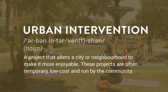 A project that alters a city or neighbourhood to make it more enjoyable. These projects are often temporary, low-cost and run by the community.